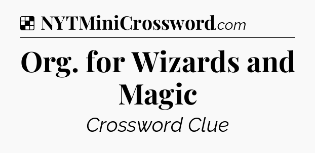 Solution: Org. for Wizards and Magic - NYT Crossword