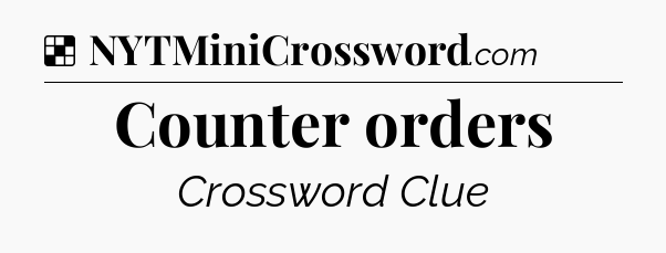 Solution: Counter orders - NYT Crossword