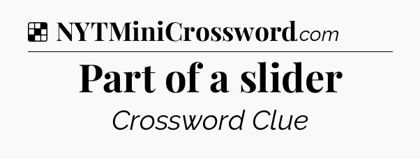 Solution: Part of a slider - NYT Crossword