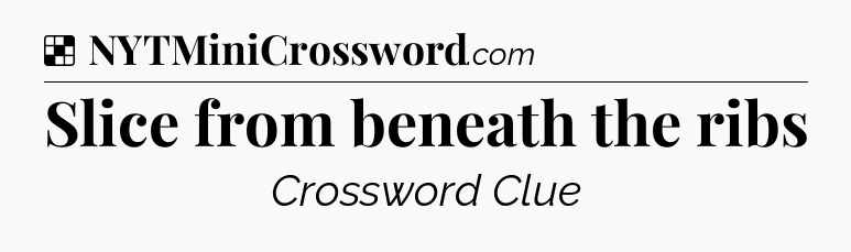 Solution: Slice from beneath the ribs - NYT Crossword