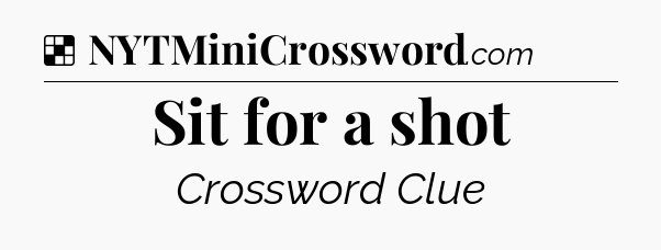 Solution: Sit for a shot - NYT Crossword