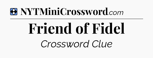 Solution: Friend of Fidel - NYT Mini Crossword