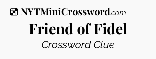 Solution: Friend of Fidel - NYT Crossword