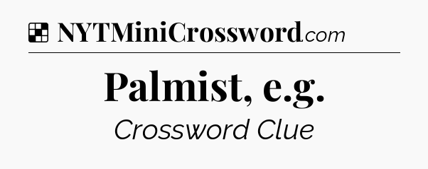 Solution: Palmist, e.g - NYT Crossword