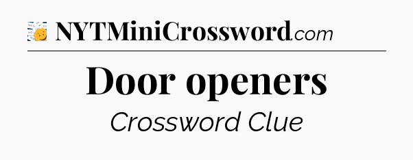 Door openers - 7 Little Words