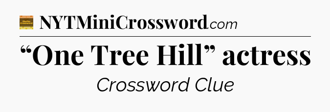 “One Tree Hill” actress - Eugene Sheffer Crossword