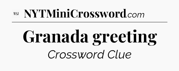 Granada greeting - WSJ Crossword