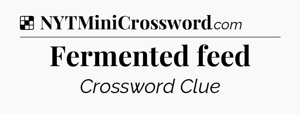 Solution: Fermented feed - NYT Crossword
