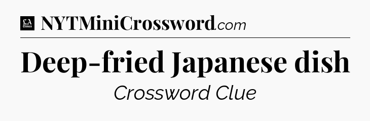 Deep-fried Japanese dish - LA Times Crossword