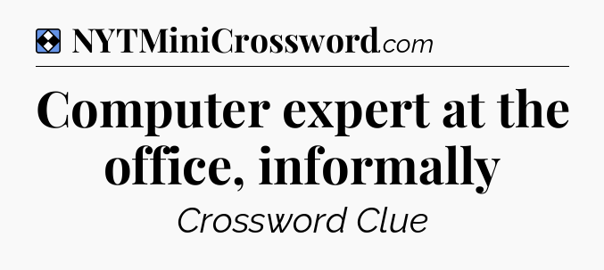 Solution: Computer expert at the office, informally - NYT Mini Crossword