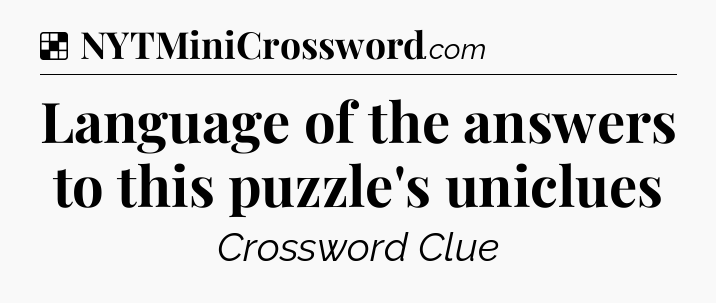 Solution: Language of the answers to this puzzle's uniclues - NYT Crossword