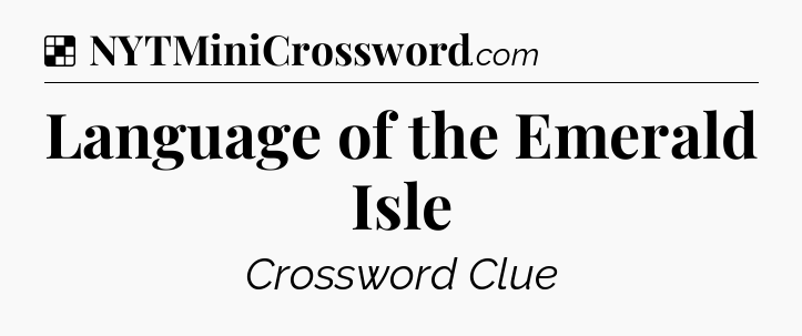 Solution: Language of the Emerald Isle - NYT Crossword