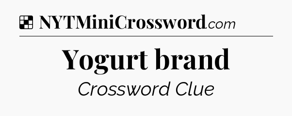 Solution: Yogurt brand - NYT Crossword