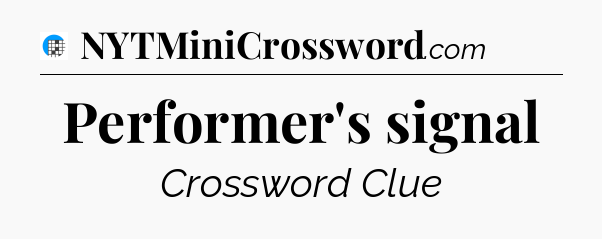 Performer's signal Crossword Clue