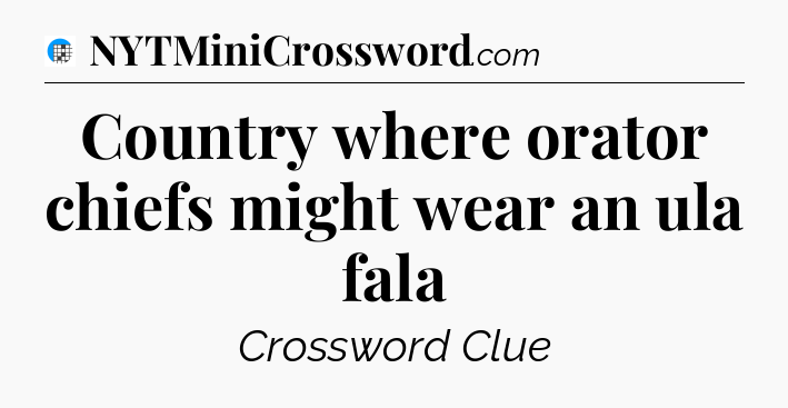 Country where orator chiefs might wear an ula fala Crossword Clue