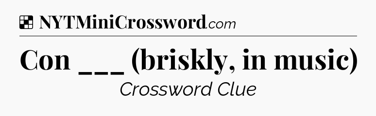 Solution: Con ___ (briskly, in music) - NYT Crossword
