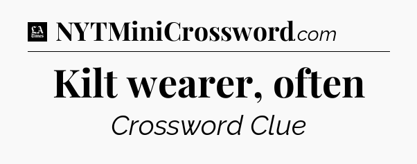 Kilt wearer, often - LA Times Crossword