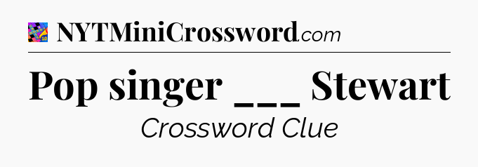 Pop singer ___ Stewart Crossword Clue