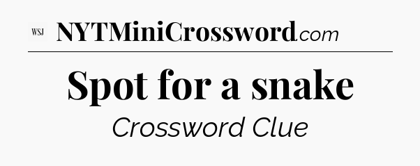 Spot for a snake - WSJ Crossword
