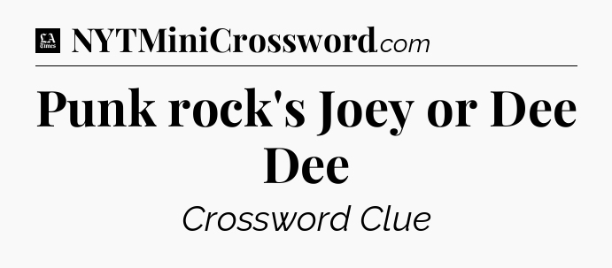 Punk rock's Joey or Dee Dee - LA Times Crossword