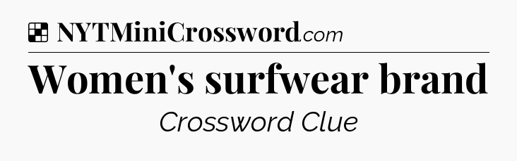 Solution: Women's surfwear brand - NYT Crossword