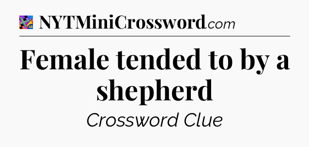 Female tended to by a shepherd Crossword Clue