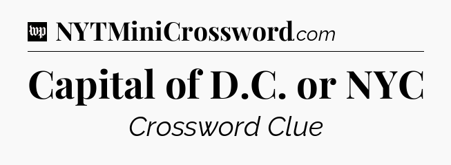 Capital of D.C. or NYC Crossword Clue