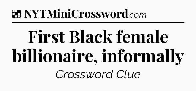 Solution: First Black female billionaire, informally - NYT Crossword