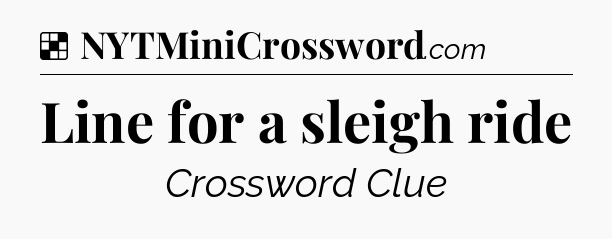 Solution: Line for a sleigh ride - NYT Crossword