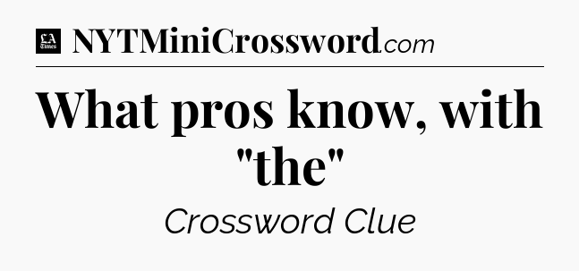 What pros know, with 