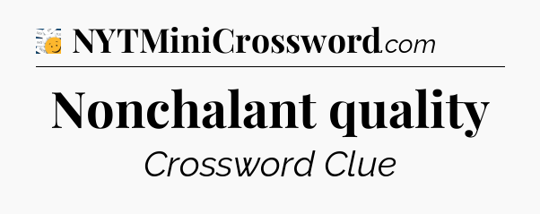 Nonchalant quality - 7 Little Words