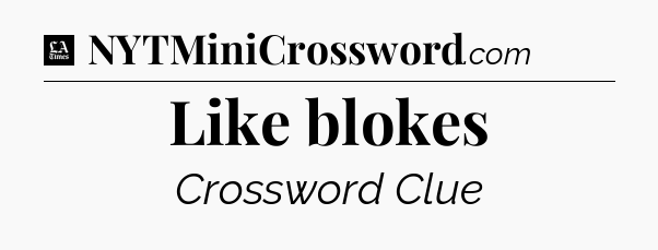 Like blokes - LA Times Crossword