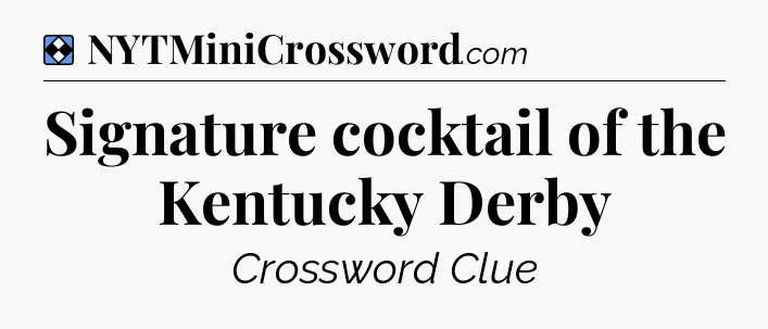 Solution: Signature cocktail of the Kentucky Derby - NYT Mini Crossword