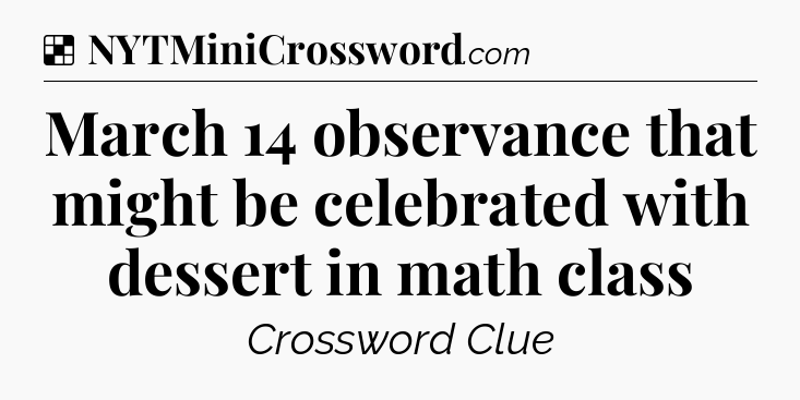 Solution: March 14 observance that might be celebrated with dessert in math class - NYT Crossword