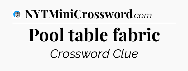 Pool table fabric Crossword Clue