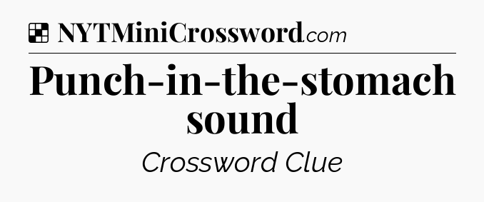 Solution: Punch-in-the-stomach sound - NYT Crossword