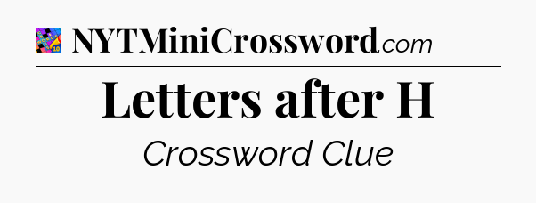 Letters after H Crossword Clue