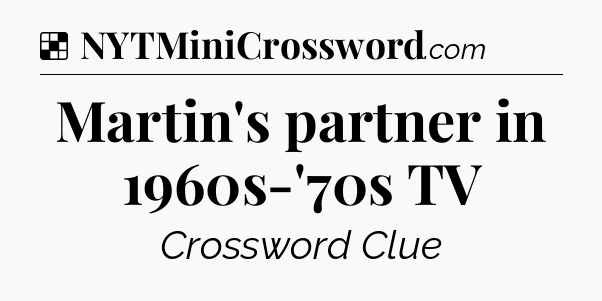 Solution: Martin's partner in 1960s-'70s TV - NYT Crossword