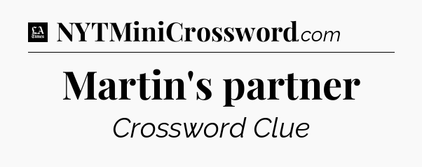Martin's partner - LA Times Crossword