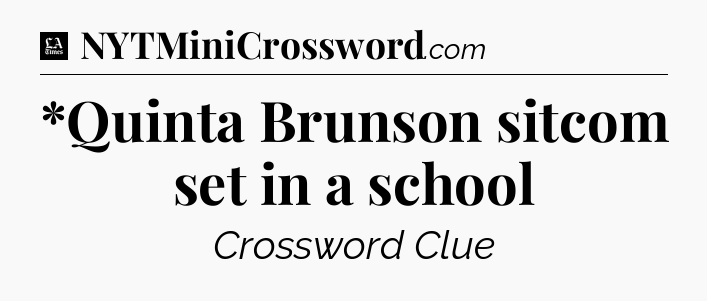 *Quinta Brunson sitcom set in a school - LA Times Crossword