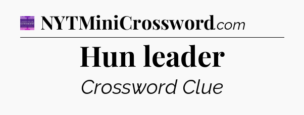 Hun leader - Thomas Joseph Crossword