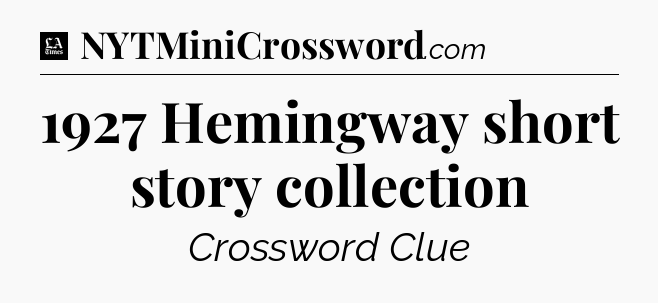 1927 Hemingway short story collection - LA Times Crossword