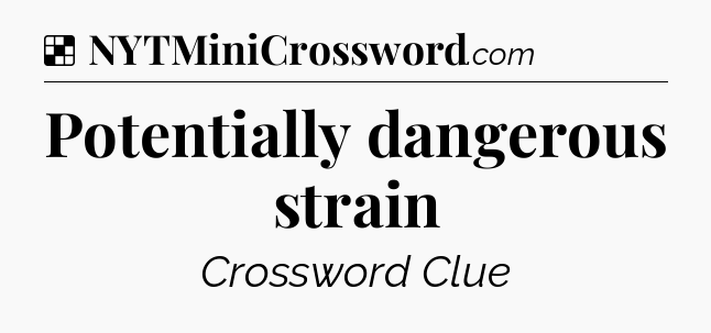 Solution: Potentially dangerous strain - NYT Crossword
