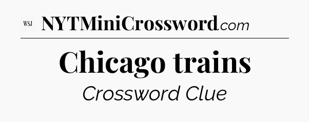 Chicago trains - WSJ Crossword