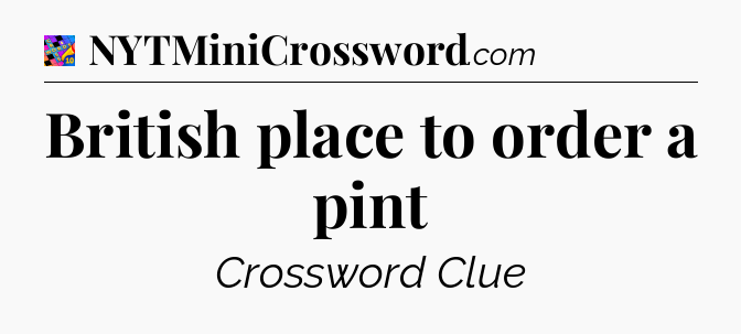 British place to order a pint Crossword Clue