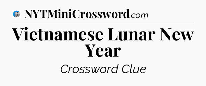 Vietnamese Lunar New Year Crossword Clue