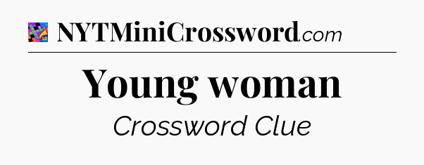 Young woman Crossword Clue