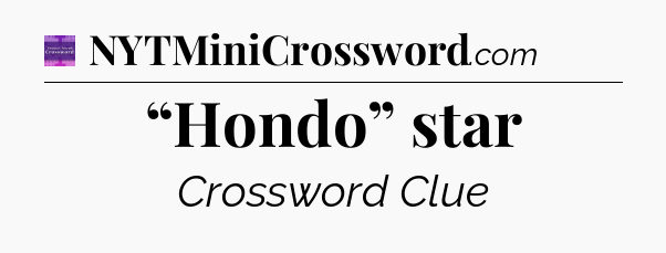 “Hondo” star - Thomas Joseph Crossword