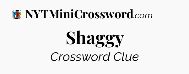 Shaggy Crossword Clue