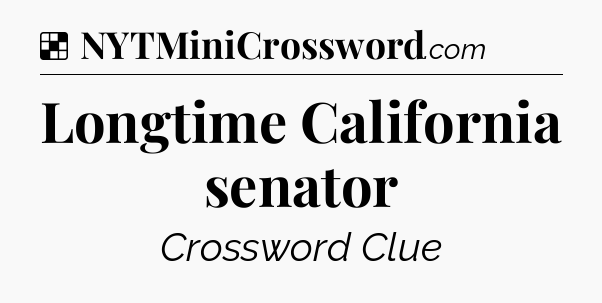 Solution: Longtime California senator - NYT Crossword